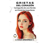 GRIETAS DEL CORAZÓN: CARTOGRAFÍA DE UNA HERIDA EN PRETÉRITO IMPERFECTO