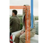 Grieve, Breathe, Believe: Navigating Loss While Holding Space for Others