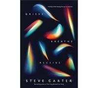 Grieve Breathe Receive by Steve Carter Steve Carter (Auteur)
