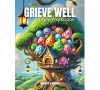 Grieve Well Family Workbook: A Family Guide to Healing Together