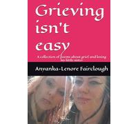 Grieving isn't easy: A collection of poems about grief and losing my little sister