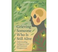 Grieving Someone Who is Still Alive: Understanding Ambiguous Grief and Emotional Disappearance