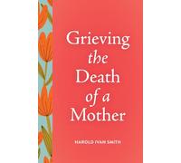 Grieving the Death of a Mother