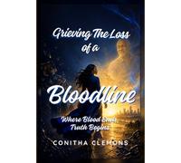 Grieving the Loss of a Bloodline: Where blood ends, truth begins.