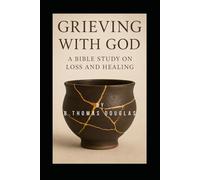Grieving With God: A Bible Study On Mourning, Healing and Hope