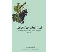 Grieving with God: Journaling to Heal Your Broken Heart