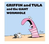 Griffin and Tula and the Giant Wormhole: A Griffin and Tula Adventure