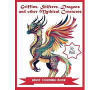 Griffins, Shifters, Dragons and other Mythical Creatures Adult Coloring Book