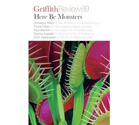 Griffith Review 89: Here Be Monsters