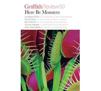 Griffith Review 89: Here Be Monsters