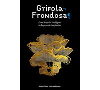 Grifola Frondosa: From Artificial Intelligence to Augmented Imagination