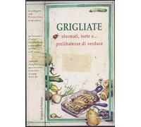 Grigliate sformati torte e prelibatezze di verdure