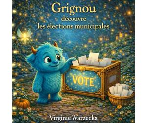 Grignou découvre les élections municipales: Une histoire féerique pour comprendre le vote et le rôle du maire