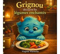 Grignou découvre les légumes enchantés: Un livre magique pour apprivoiser les légumes (3-6 ans)