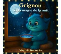 Grignou et la magie de la nuit: Une histoire du soir douce pour vaincre la peur du noir (3-6 ans)