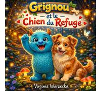 Grignou et le chien du refuge: Une histoire tendre sur l’adoption d’un chien, l’amitié et le respect des animaux