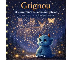 Grignou et le murmure des animaux totems: Une aventure intérieure pour apprivoiser ses émotions