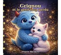 Grignou et le petit loup perdu: Une histoire tendre pour apprivoiser la peur, trouver du courage et croire en soi