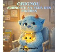 Grignou surmonte sa peur des piqûres: Une histoire rassurante pour aider les enfants à surmonter leur peur des piqûres et des vaccins