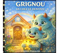 Grignou va chez le dentiste: Une histoire rassurante pour la première visite chez le dentiste - Apprendre à dépasser la peur (3-6 ans)
