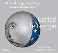 Grigny - Lebègue : Écrire le Temps - Livre D’orgue & Motets