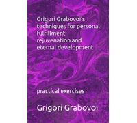 Grigori Grabovoi's techniques for personal fulfillment rejuvenation and eternal development: practical exercises