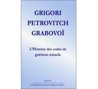 Grigori Petrovitch Grabovoï - L'Homme des codes de guérison miracle