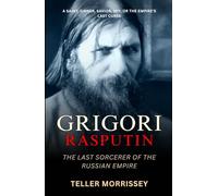 Grigori Rasputin: The Last Sorcerer of the Russian Empire