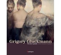 Grigory Gluckmann. Tra luce e grazia-Grigory Gluckmann. Entre lumière et grâce. Ediz. illustrata