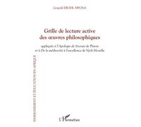 Grille de lecture active des oeuvres philosophiques Appliquée à L'Apologie de Socrate de Platon et à De la médiocrité à l'excellence de Njoh Mouelle - Leopold Ebode Awona - L'harmattan - broché - Essa