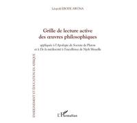 Grille De Lecture Active Des Oeuvres Philosophiques - Appliquée À L'apologie De Socrate De Platon Et À De La Médiocrité À L'excellence De Njoh Mouelle