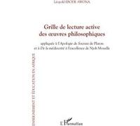 Grille de lecture active des oeuvres philosophiques Appliquée à L'Apologie de Socrate de Platon et à De la médiocrité à l'excellence de Njoh Mouelle - Leopold Ebode Awona - L'harmattan - broché - Essa