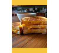 Grilled Cheese Heaven: 50 Irresistible Recipes with Gourmet Cheese Blends: Artisanal Breads, and Perfect Soup Pairings