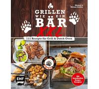 Grillen wie ein Bär XXL | 111 Rezepte für Grill und Dutch Oven: Mit brandneuen Burger-Rezepten von Sloppy Joe bis Smash Burger | Für alle Grilltypen von Dutch Oven bis Kamado