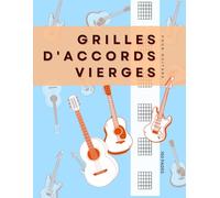 Grilles d'Accords Vierges pour Guitare: Diagramme d'Accords - Cahier de Guitare / 6 x 6 Diagrammes par Page - 150 pages A4