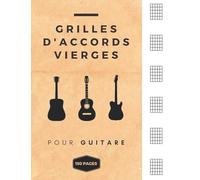 Grilles d'Accords Vierges pour Guitare: Diagramme d'Accords - Cahier de Guitare / 6 x 6 Diagrammes par Page - 150 pages A4
