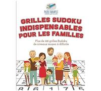 Grilles Sudoku Indispensables Pour Les Familles Plus De 300 Grilles Sudoku De Niveaux Moyen À Difficile
