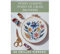 Grilles Vierges Point de Croix - 50 Planches à Compléter: Cahier de création pour brodeuses, dessinez vos propres diagrammes sur quadrillage adapté à l'aiguille