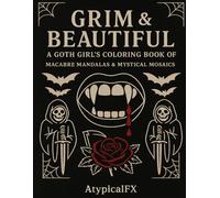 Grim & Beautiful: A Goth Girl's Coloring Book of Macabre Mandalas and Mystical Mosaics