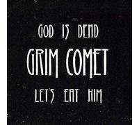 Grim Comet - God is Dead, Let's Eat. [Import]
