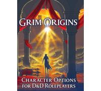 Grim Origins: Character Options for D&D Roleplayers