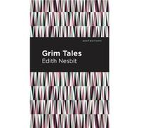 Grim Tales by Edith Nesbit Edith Nesbit , Contributions by Mint Editions (Auteur)