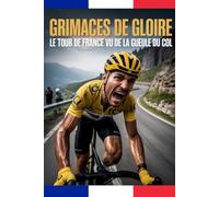 Grimaces de Gloire : Le Tour de France vu de la gueule du col