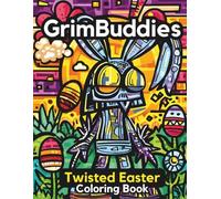 GrimBuddies: Twisted Easter Coloring Book: A Fun and Spooky Cute Coloring Book for Adults & Teens Featuring Weird Bunnies, Creepy Eggs, and Twisted Spring Characters