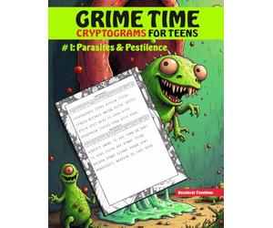 Grime Time Cryptograms for Teens #1: Parasites & Pestilence: Brain Teasers, Secret Codes, and Disgusting Human Body Facts with Coloring Pages for Bored Youth