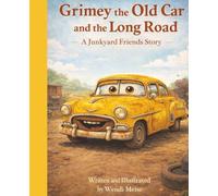 Grimey the Old Car and the Long Road, A Heartwarming Junkyard Friends Story About Patience, Perseverance, and Remembering How Far You’ve Come: A ... Stuck, Finding Hope, and Moving Forward