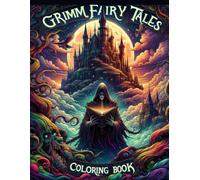 Grimm Fairy Tales Coloring Book: Immerse Yourself In The Dark And Enchanting World Of Grimm's Fairy Tales, Each Page Holding A Story Of Intrigue And ... Colors To Illuminate Their Timeless Tales