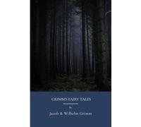 Grimm’s Fairy Tales: European Traditional Fairytales and Folktales (Annotated)