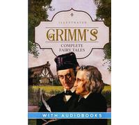Grimm's Complete Fairy Tales (Illustrated)