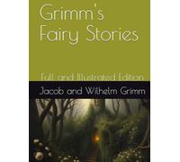 Grimm's Fairy Stories: Full and Illustrated Edition